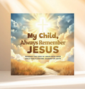 My Child, Always Remember Jesus