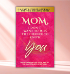 Mom, I Don't Want To Miss The Chance To Know You