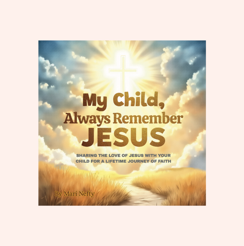 My Child, Always Remember Jesus